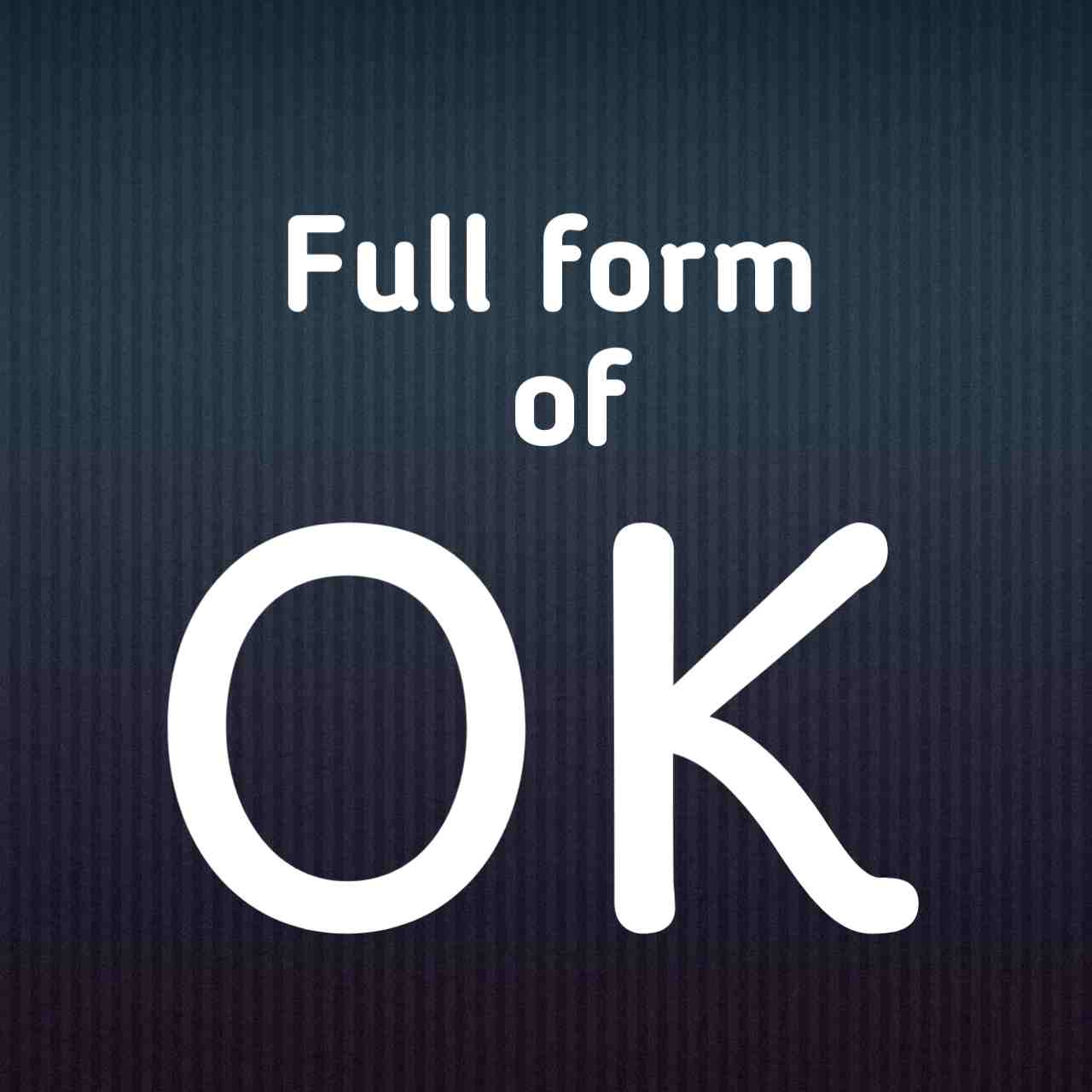 Ok Full Form Of Ok